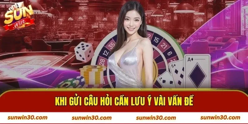 Khi gửi câu hỏi cần lưu ý vài vấn đề