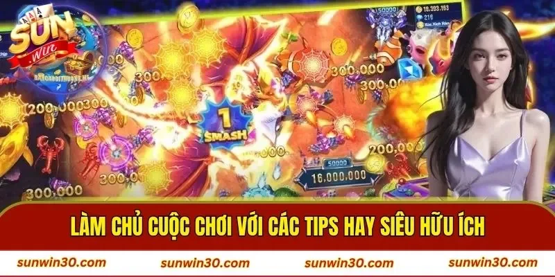 Làm chủ cuộc chơi với các tips hay siêu hữu ích
