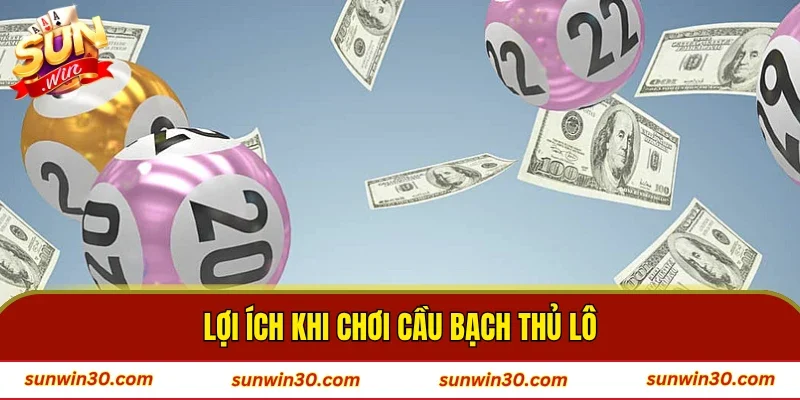 Lợi ích khi chơi cầu bạch thủ lô