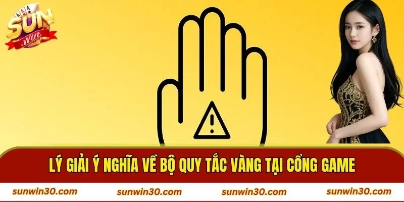 Lý giải ý nghĩa về bộ quy tắc vàng tại cổng game