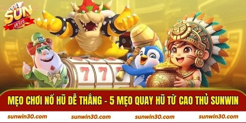 Mẹo Chơi Nổ Hũ Dễ Thắng