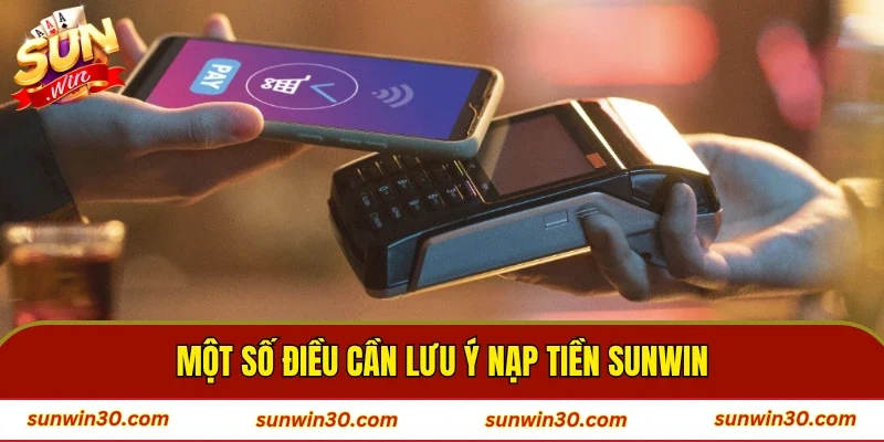 Một số điều cần lưu ý khi nạp tiền