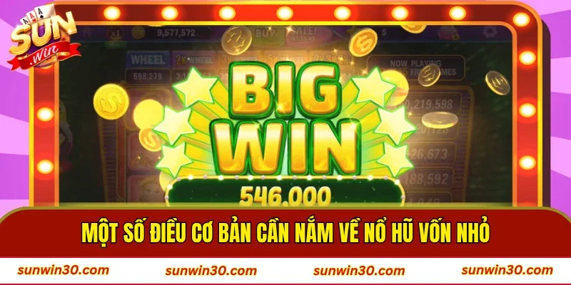 Một số điều cơ bản cần nắm về nổ hũ vốn nhỏ
