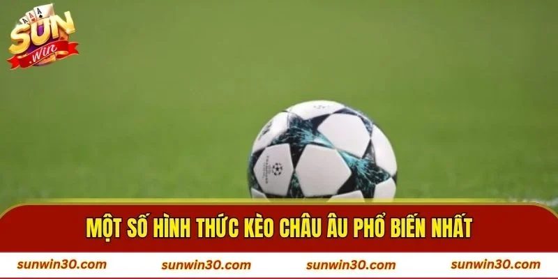 Một số hình thức kèo Châu Âu phổ biến nhất