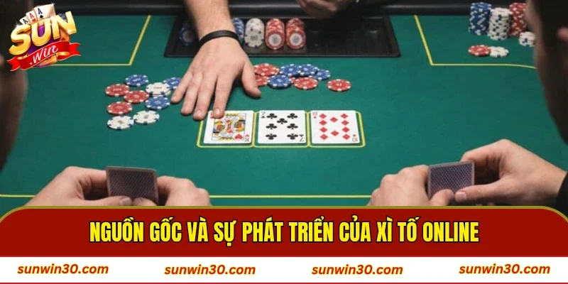 Nguồn gốc và sự phát triển của xì tố
