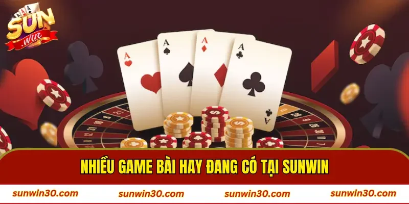 Nhiều game bài hay đang có tại SUNWIN