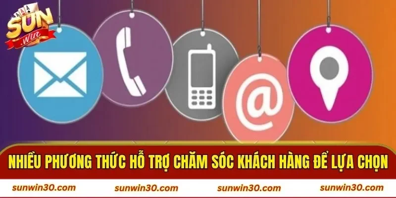 Nhiều phương thức hỗ trợ chăm sóc khách hàng để lựa chọn