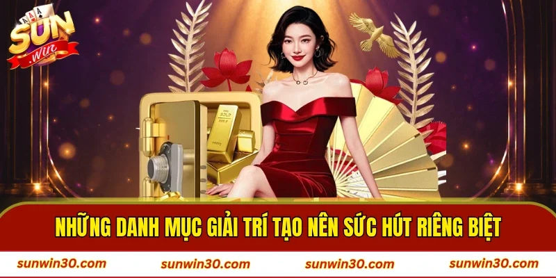 Những danh mục giải trí tạo nên sức hút riêng biệt