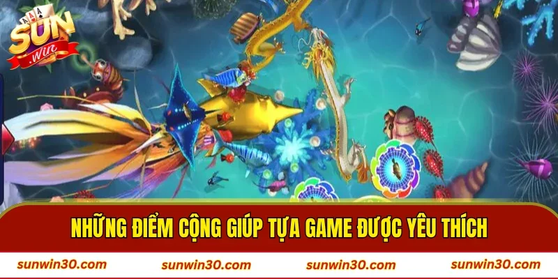 Những điểm cộng giúp tựa game được yêu thích