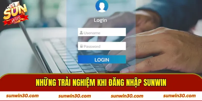 Những trải nghiệm khi đăng nhập SUNWIN