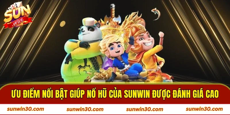 Những ưu điểm nổi bật giúp nổ hũ của SUNWIN được đánh giá cao