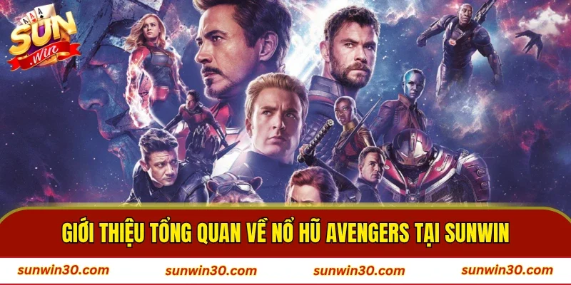 Giới thiệu tổng quan về Nổ Hũ Avengers tại SUNWIN