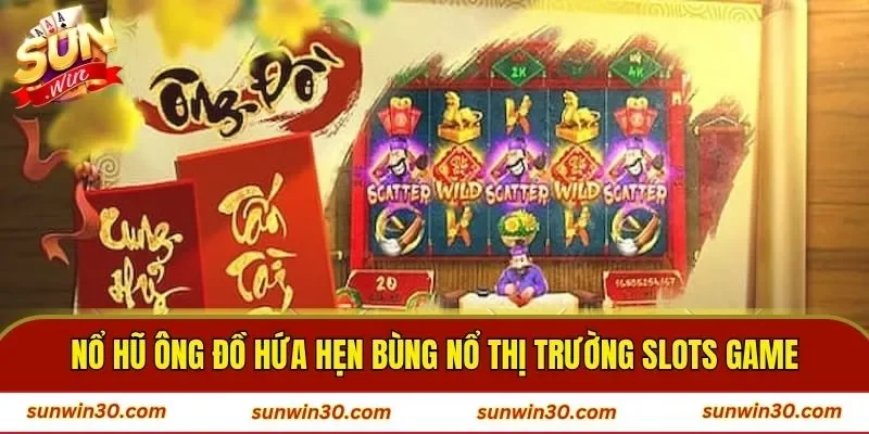 Nổ hũ ông đồ hứa hẹn bùng nổ thị trường slots game