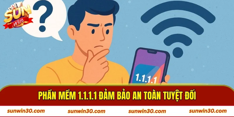 Phần mềm 1.1.1.1 đảm bảo an toàn tuyệt đối