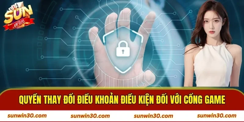 Quyền thay đổi điều khoản điều kiện đối với cổng game