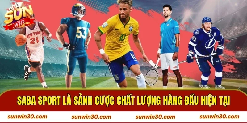 Saba Sport là sảnh cược chất lượng hàng đầu hiện tại