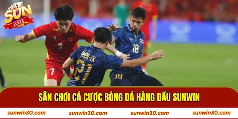 Sân chơi cá cược bóng đá hàng đầu SUNWIN
