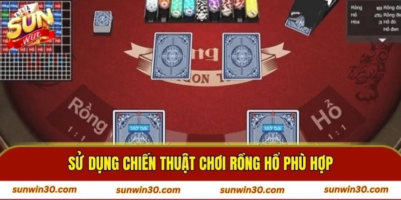Sử dụng chiến thuật chơi Rồng Hổ phù hợp