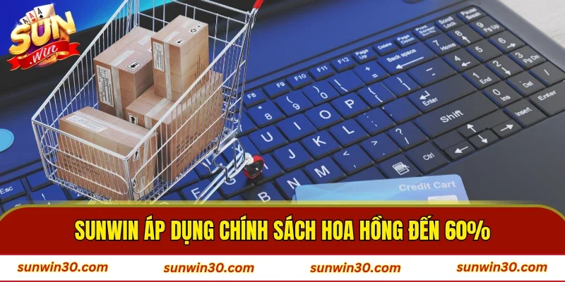 SUNWIN áp dụng chính sách hoa hồng đến 60%