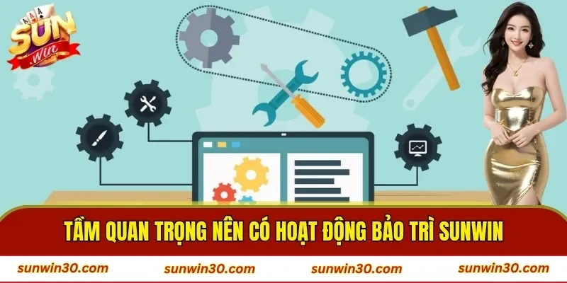 Tầm quan trọng nên có hoạt động bảo trì SUNWIN