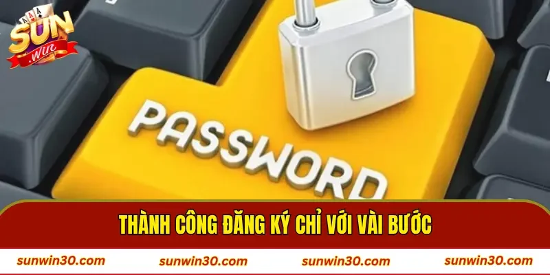Thành công đăng ký chỉ với vài bước