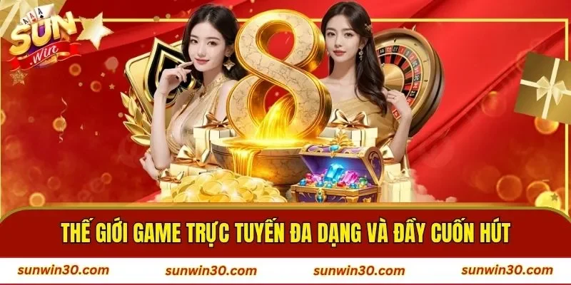 Thế giới game trực tuyến đa dạng và đầy cuốn hút