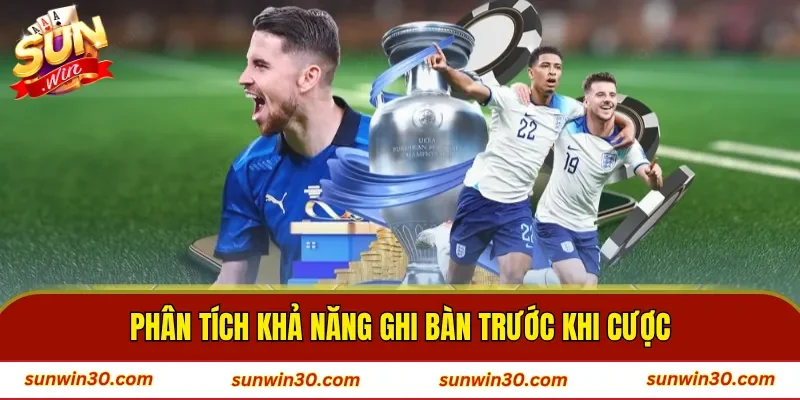 Phân tích khả năng ghi bàn trước khi cược