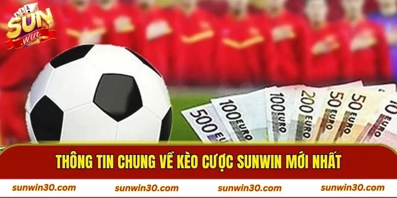Thông tin chung về kèo cược Sunwin mới nhất
