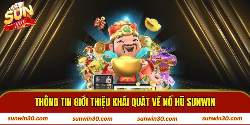 Thông tin giới thiệu khái quát về nổ hũ SUNWIN