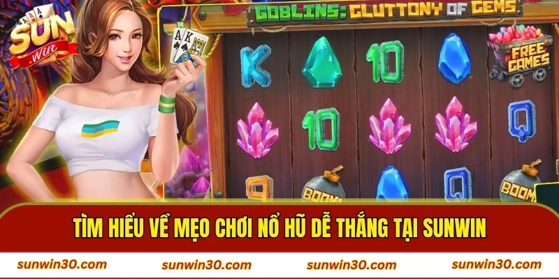 Tìm hiểu về mẹo chơi nổ hũ dễ thắng tại SUNWIN