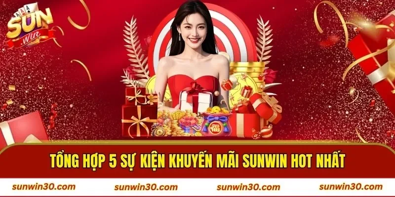 Tổng hợp 5 sự kiện khuyến mãi SUNWIN hot nhất
