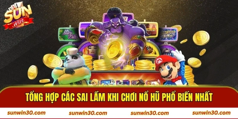 Tổng hợp các sai lầm khi chơi nổ hũ phổ biến nhất