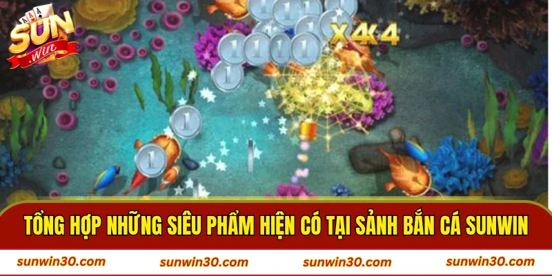 Tổng hợp những siêu phẩm hiện có tại sảnh bắn cá SUNWIN