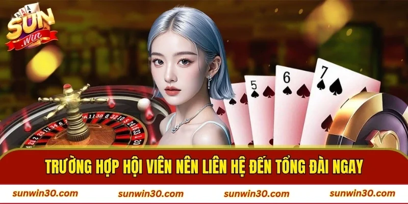 Trường hợp hội viên nên liên hệ đến tổng đài ngay