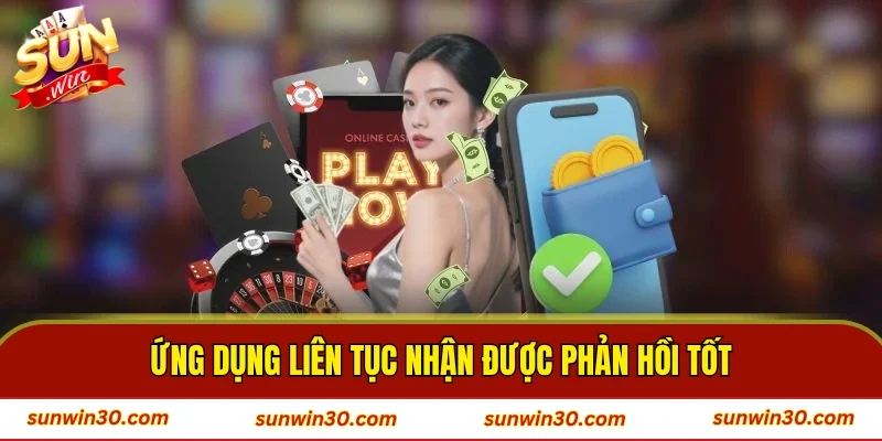 Ứng dụng liên tục nhận được phản hồi tốt