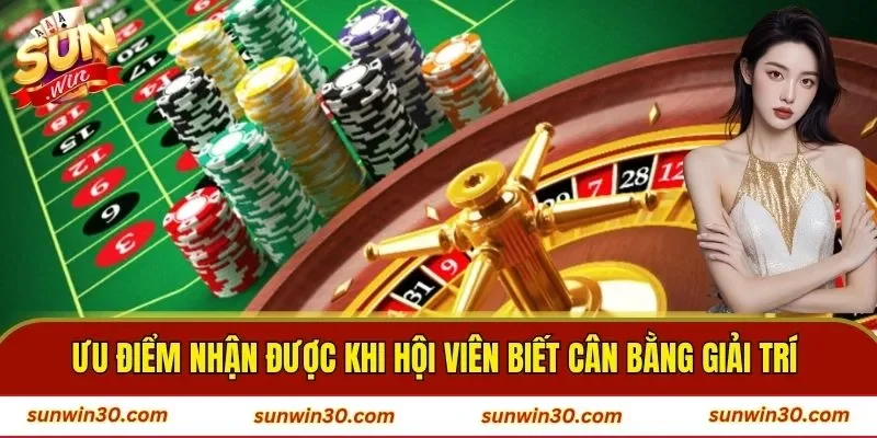 Ưu điểm nhận được khi hội viên biết cân bằng giải trí