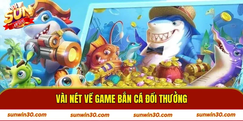 Vài nét về game bắn cá đổi thưởng